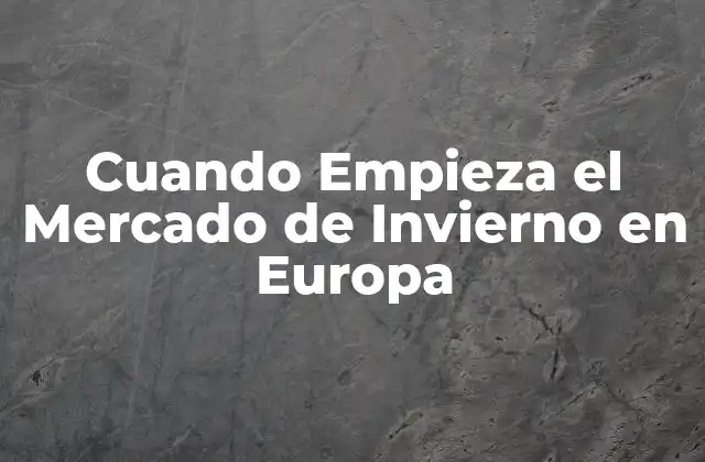 Cuando Empieza el Mercado de Invierno en Europa