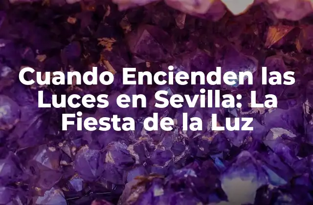 Cuando Encienden las Luces en Sevilla: la Fiesta de la Luz