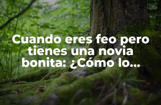 Cuando Eres Feo pero Tienes una Novia Bonita: ¿cómo Lo Logran? 2 ¿Cuál es la relación entre la apariencia física y la atracción?