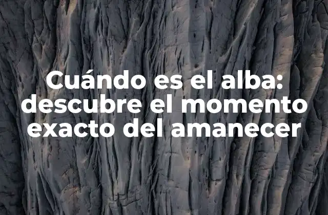 Cuándo es el Alba: Descubre el Momento Exacto Del Amanecer