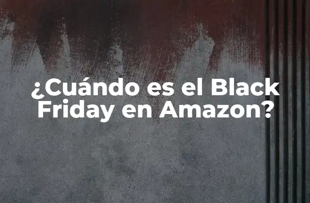 ¿cuándo es el Black Friday en Amazon?