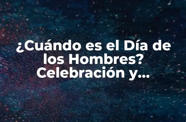 ¿cuándo es el Día de los Hombres? Celebración y Significado