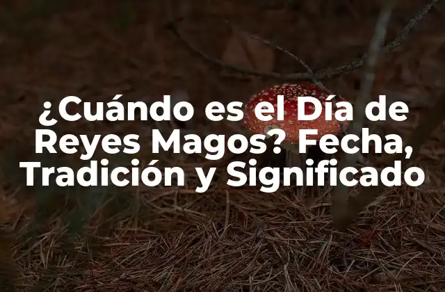 ¿cuándo es el Día de Reyes Magos? Fecha, Tradición y Significado 2 Orígenes y Significado del Día de Reyes Magos