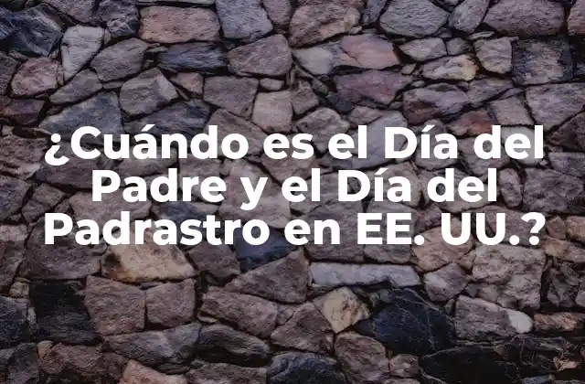 ¿cuándo es el Día Del Padre y el Día Del Padrastro en Ee. Uu.?