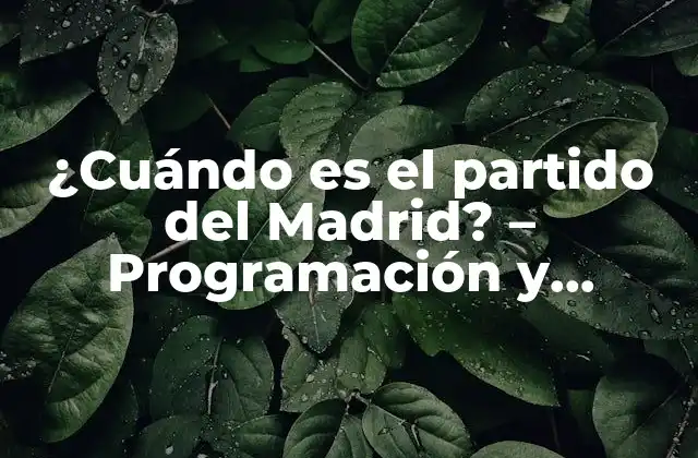 ¿cuándo es el Partido Del Madrid? – Programación y Horarios de los Partidos Del Real Madrid