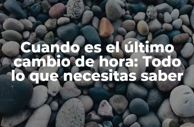 Cuando es el Último Cambio de Hora: Todo Lo que Necesitas Saber 2 ¿Por qué se realizan los cambios de hora?