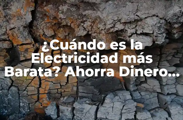 ¿cuándo es la Electricidad Más Barata? Ahorra Dinero en Tu Factura de Luz