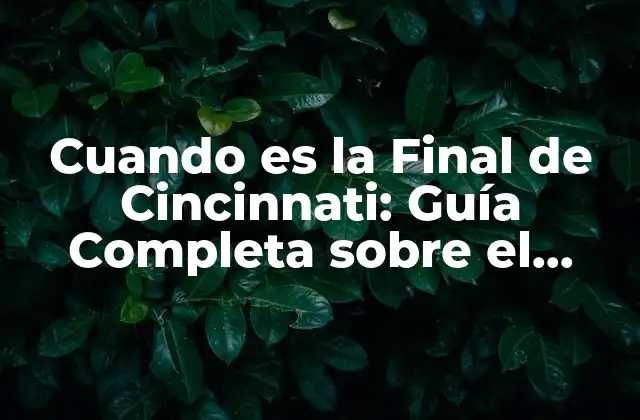 Cuando es la Final de Cincinnati: Guía Completa sobre el Masters de Cincinnati