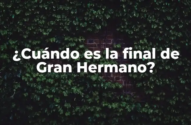 ¿cuándo es la Final de Gran Hermano?