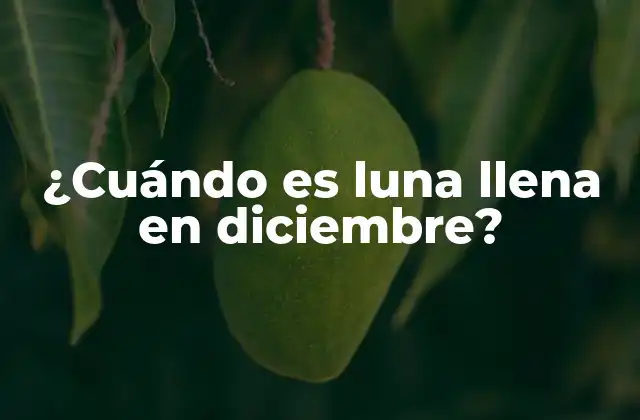 ¿cuándo es Luna Llena en Diciembre?