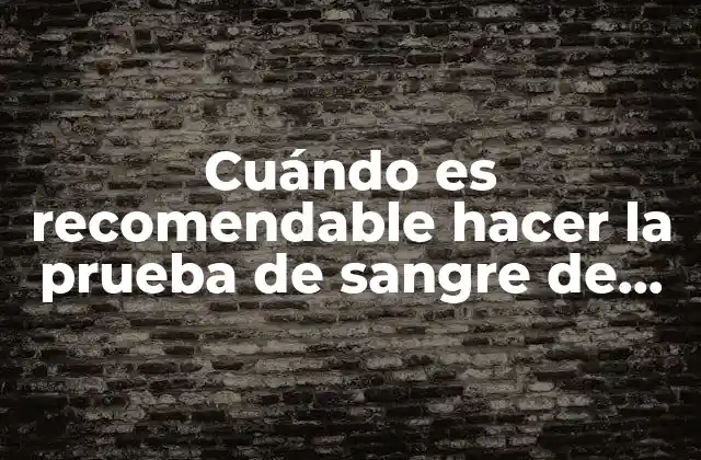 Cuándo es Recomendable Hacer la Prueba de Sangre de Embarazo: Guía Completa