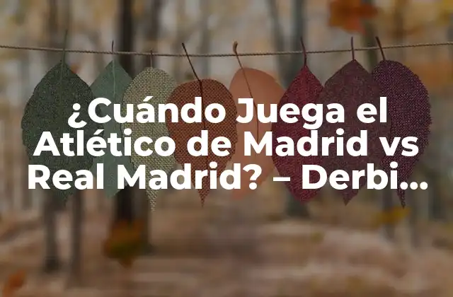 La Historia del Derbi Madrileño - Orígenes y Evolución