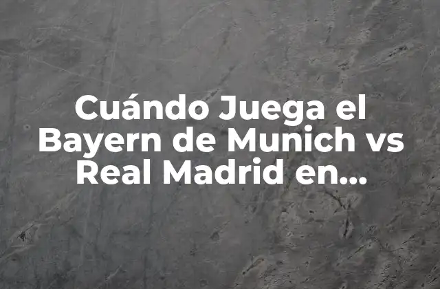 Historia de los Encuentros entre el Bayern de Munich y el Real Madrid