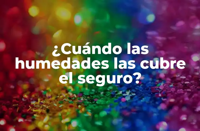 ¿cuándo las Humedades las Cubre el Seguro?