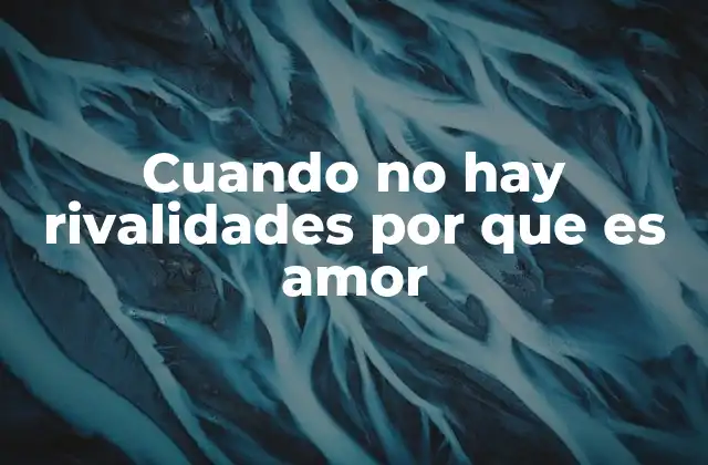 Cuando No Hay Rivalidades por que es Amor