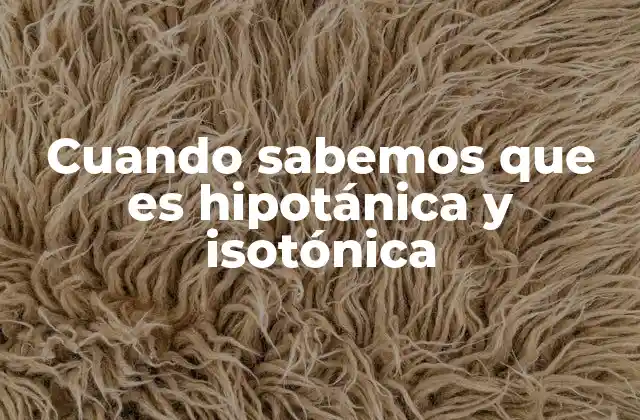 Cuando Sabemos que es Hipotánica y Isotónica