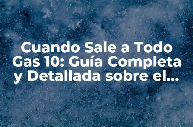 Cuando Sale a Todo Gas 10: Guía Completa y Detallada sobre el Modo de Conducción Más Extremo
