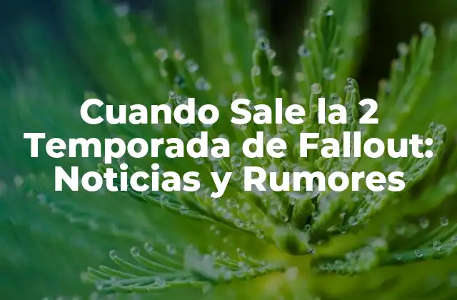 Cuando Sale la 2 Temporada de Fallout: Noticias y Rumores