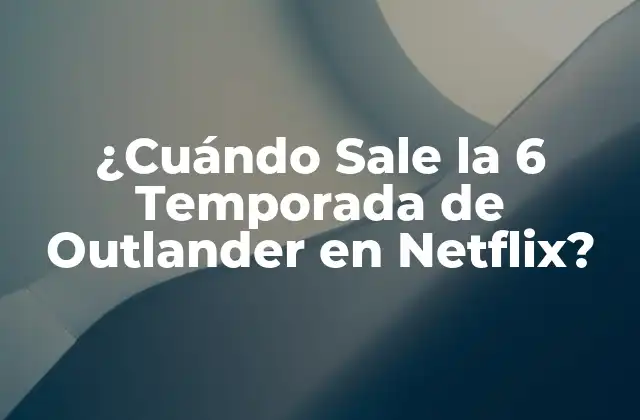 ¿cuándo Sale la 6 Temporada de Outlander en Netflix?