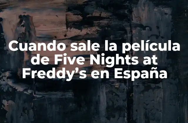 Cuando Sale la Película de Five Nights At Freddy’s en España