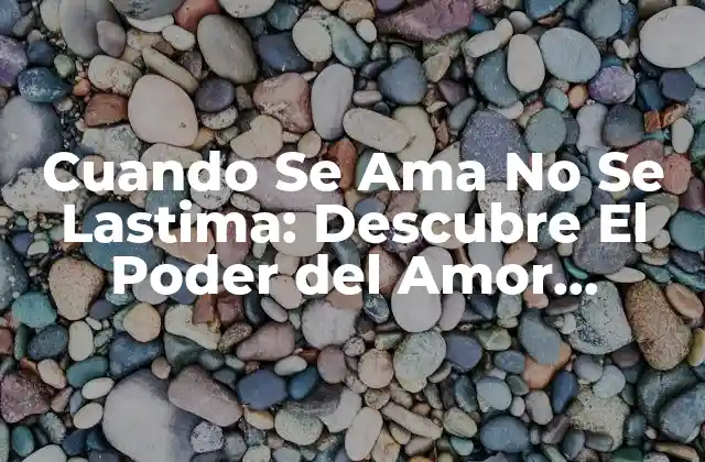 ¿Qué es el Amor Incondicional?