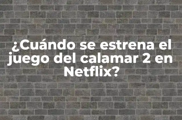 ¿cuándo Se Estrena el Juego Del Calamar 2 en Netflix?