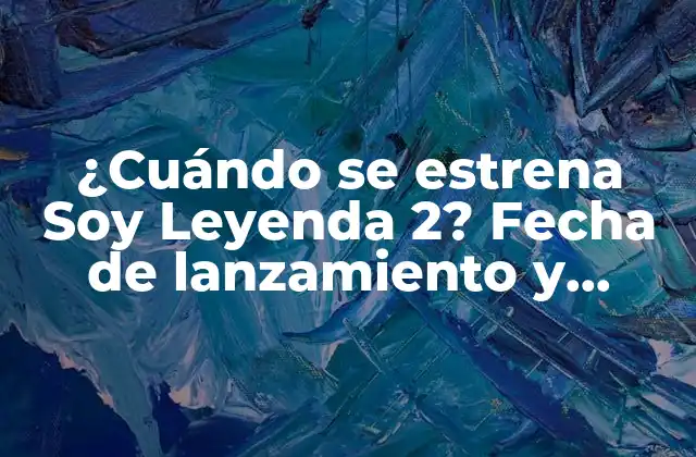 ¿cuándo Se Estrena Soy Leyenda 2? Fecha de Lanzamiento y Noticias sobre la Secuela de Will Smith.