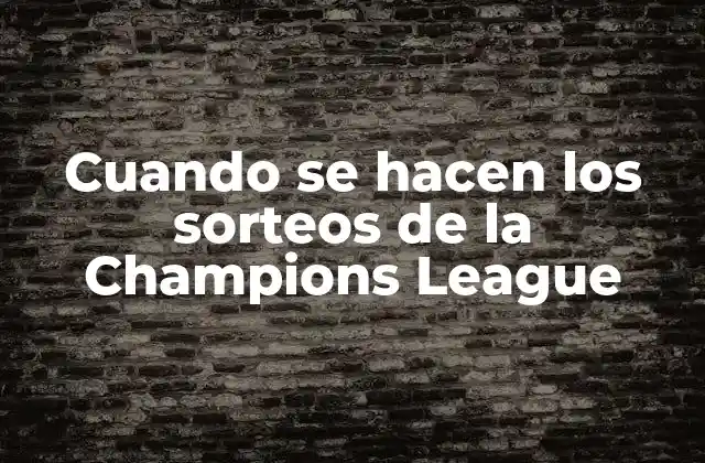 Cuando Se Hacen los Sorteos de la Champions League