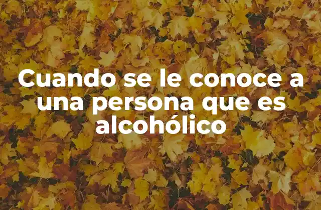 Cuando Se Le Conoce a una Persona que es Alcohólico 2 El impacto emocional de descubrir una adicción al alcohol