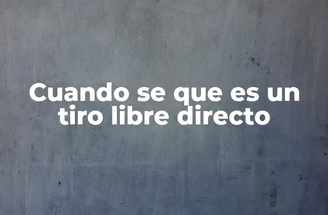 Cuando Se que es un Tiro Libre Directo