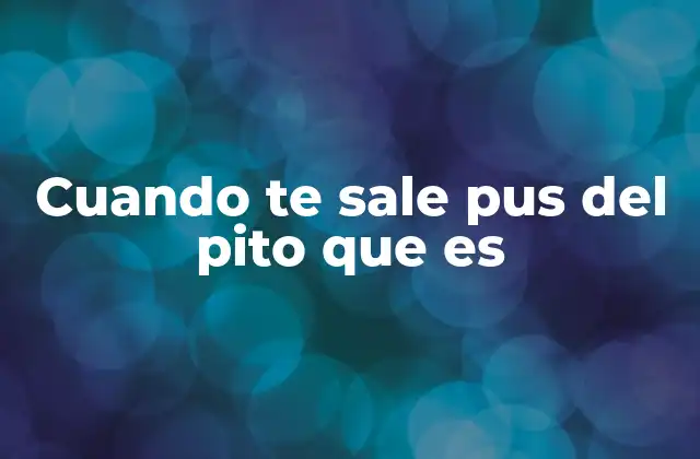 Cuando Te Sale Pus Del Pito que es