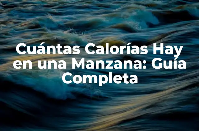 Cuántas Calorías Hay en una Manzana: Guía Completa