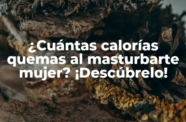 ¿cuántas Calorías Quemas Al Masturbarte Mujer? ¡descúbrelo!