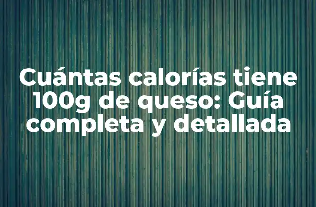 Tipos de queso y su contenido calórico