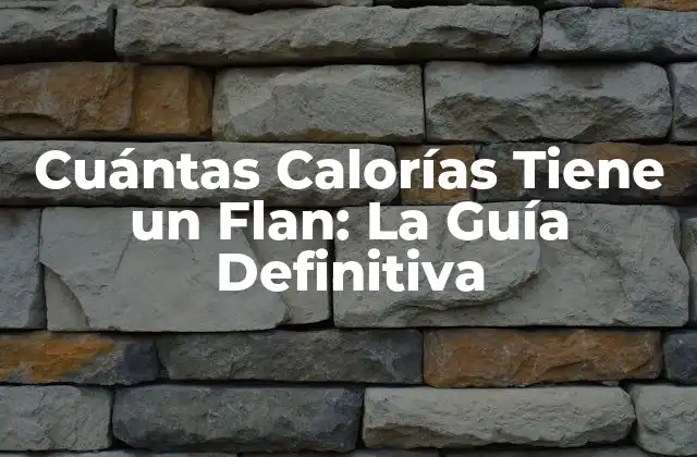 Cuántas Calorías Tiene un Flan: la Guía Definitiva