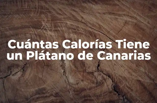 Origen y Características de los Plátanos de Canarias