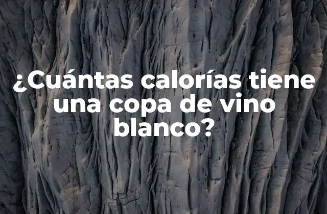¿cuántas Calorías Tiene una Copa de Vino Blanco?
