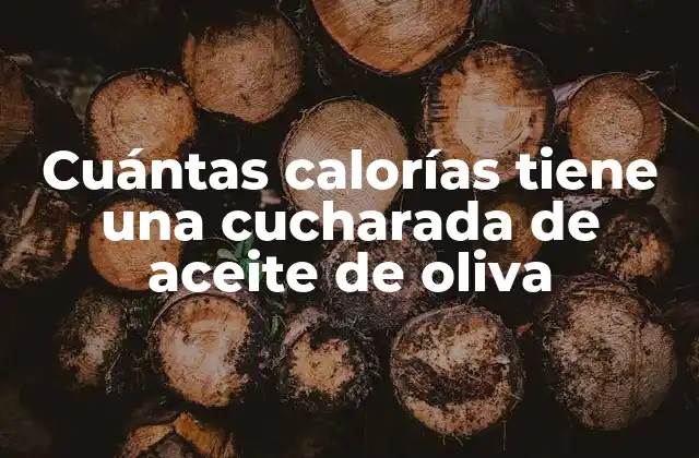 Cuántas Calorías Tiene una Cucharada de Aceite de Oliva