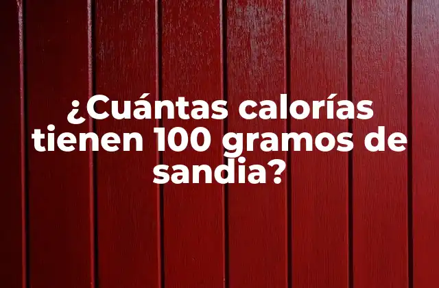Valor nutricional de 100 gramos de sandia