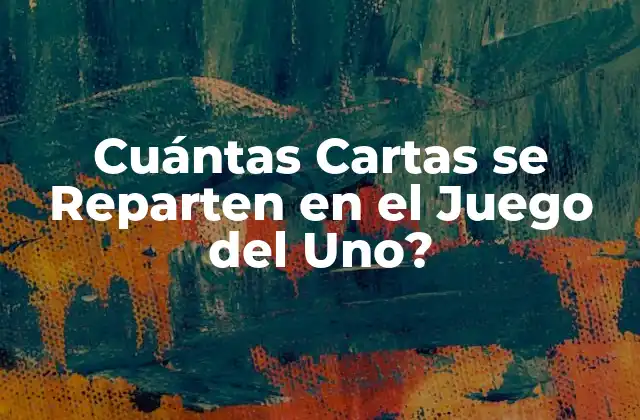 Cuántas Cartas Se Reparten en el Juego Del Uno?