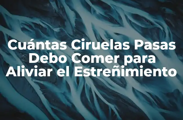 ¿Cómo Funcionan las Ciruelas Pasas para Aliviar el Estreñimiento?