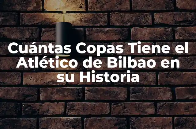 Cuántas Copas Tiene el Atlético de Bilbao en Su Historia