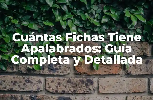 Cuántas Fichas Tiene Apalabrados: Guía Completa y Detallada