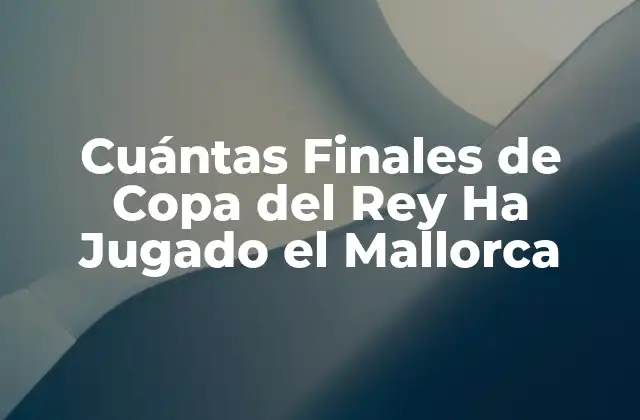 Cuántas Finales de Copa Del Rey Ha Jugado el Mallorca