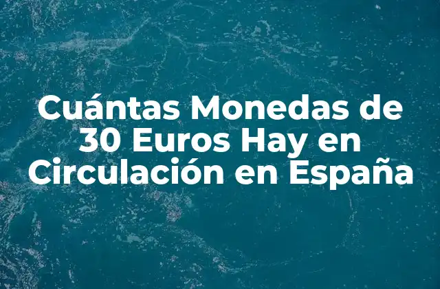Orígenes y Historia de las Monedas de 30 Euros