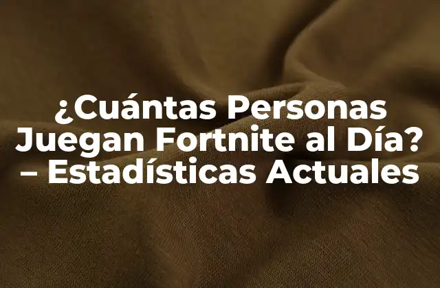 ¿cuántas Personas Juegan Fortnite Al Día? – Estadísticas Actuales