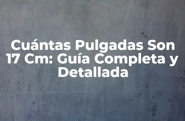 ¿Qué es la Pulgada y su Origen?