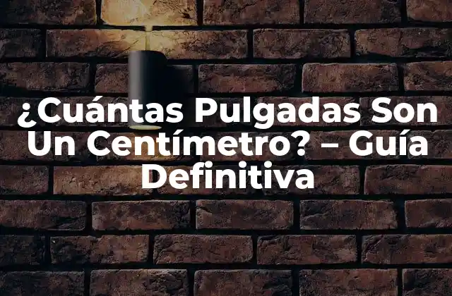 ¿cuántas Pulgadas Son un Centímetro? – Guía Definitiva