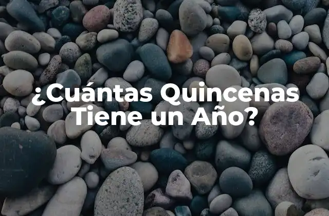 ¿cuántas Quincenas Tiene un Año?