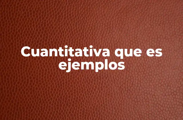 Cuantitativa que es Ejemplos